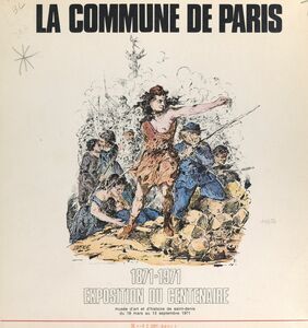 La Commune de Paris, 1871-1971 Exposition du centenaire, Musée d'art et d'histoire de Saint-Denis, du 18 mars au 13 septembre 1971