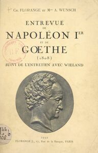 Entrevue de Napoléon Ier et de Gœthe (1808) Suivi de l'entretien avec Wieland