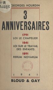 3 anniversaires : 1791, loi Le Chapelier. 1841, loi sur le travail des enfants. 1891, Rerum novarum