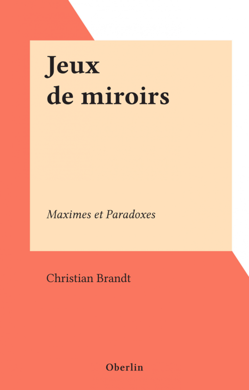 Jeux de miroirs Maximes et Paradoxes