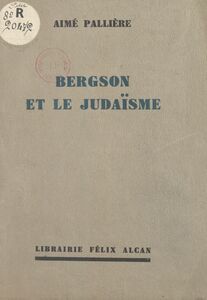 Bergson et le Judaïsme Conférence faite à l'Association Chema Israël, à Paris, le 11 décembre 1932