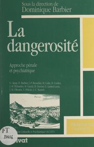 La dangerosité : approche pénale et psychiatrique Actes des cinquièmes Journées de Psychiatrie en Ardèche, Privas, 18 et 19 mai 1990