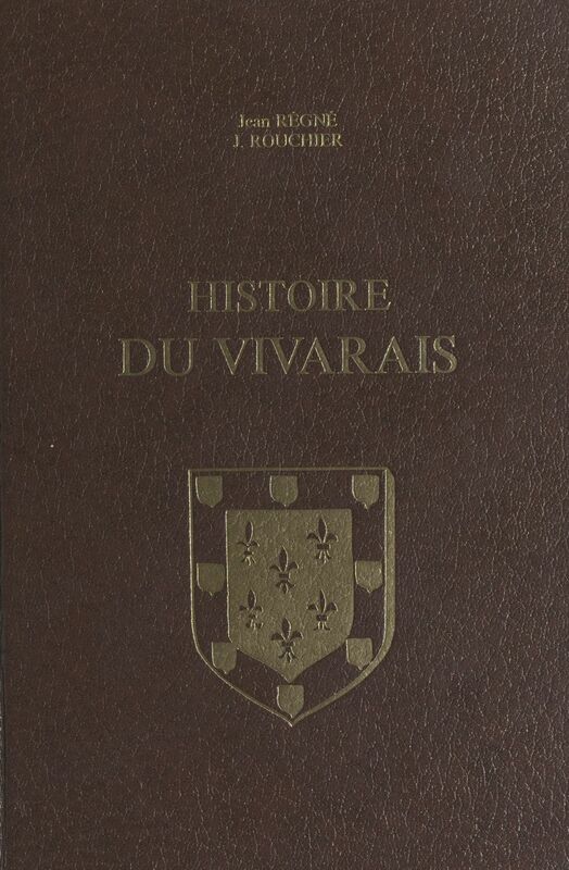 Histoire du Vivarais (1). Le Vivarais depuis les origines jusqu'à l'époque de sa réunion à l'Empire (1039)