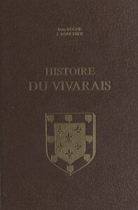 Histoire du Vivarais (1). Le Vivarais depuis les origines jusqu'à l'époque de sa réunion à l'Empire (1039)