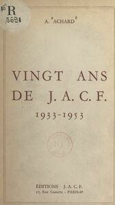 Vingt ans de J. A. C. F., 1933-1953