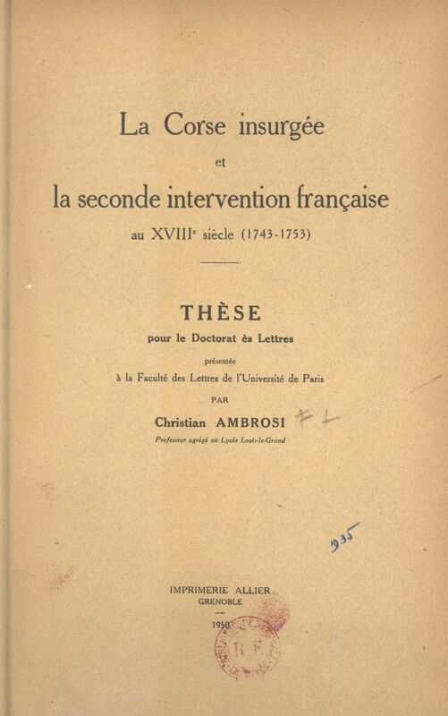 La Corse insurgée et la seconde intervention française au XVIIIe siècle (1743-1753) Thèse pour le Doctorat ès lettres présentée à la Faculté des lettres de l'Université de Paris