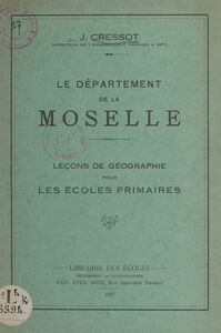 Le département de la Moselle Leçons de géographie pour les écoles primaires
