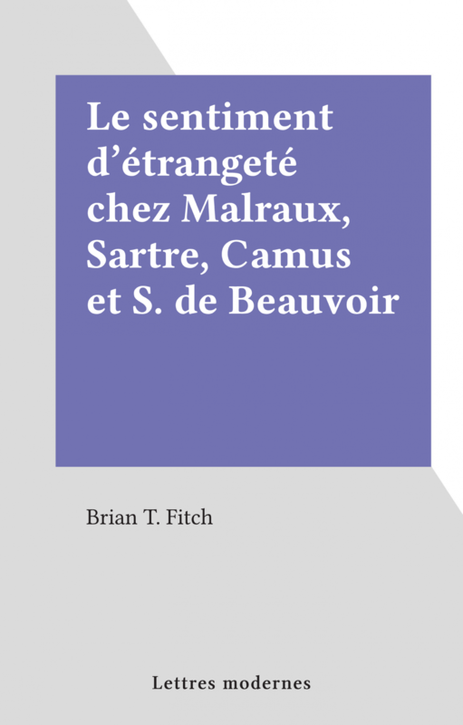Le sentiment d'étrangeté chez Malraux, Sartre, Camus et S. de Beauvoir