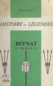 Histoire et légendes. Beynat et Roche-de-Vic