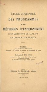 Étude comparée des programmes et des méthodes d'enseignement pour les enfants de 6 à 12 ans en Chine et en France Thèse pour Doctorat d'université présenté à la Faculté des lettres de l'Université de Paris