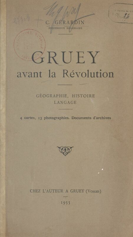 Gruey avant la Révolution : géographie, histoire, langage 4 cartes, 13 photographies, documents d'archives