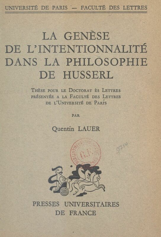 La genèse de l'intentionnalité dans la philosophie de Husserl Thèse pour le Doctorat ès lettres présentée à la Faculté des lettres de l'Université de Paris