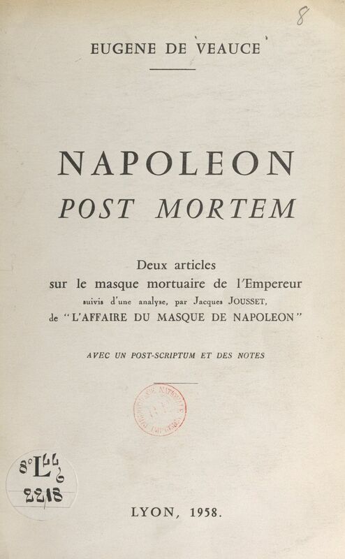 Napoléon post mortem Deux articles sur le masque mortuaire de l'Empereur. Suivis d'une analyse, par Jacques Jousset, de l'Affaire du masque de Napoléon