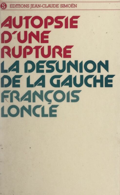 Autopsie d'une rupture La désunion de la gauche