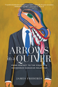 Arrows in a Quiver From Contact to the Courts in Indigenous-Canadian Relations