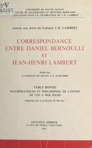 Correspondance entre Daniel Bernoulli et Jean-Henri Lambert Annexe aux actes du Colloque J.-H. Lambert. Table ronde Mathématiques et philosophie de l'infini, de 1750 à nos jours