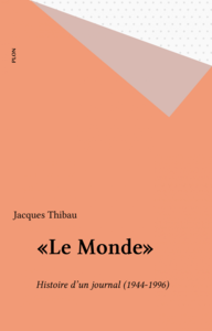 «Le Monde» Histoire d'un journal (1944-1996)