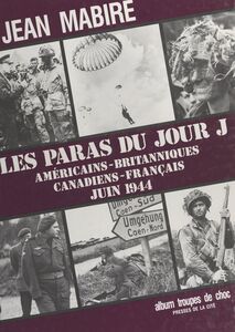 Les paras du jour J : américains-britanniques, canadiens-français (juin1944)