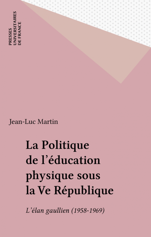 La Politique de l'éducation physique sous la Ve République L'élan gaullien (1958-1969)