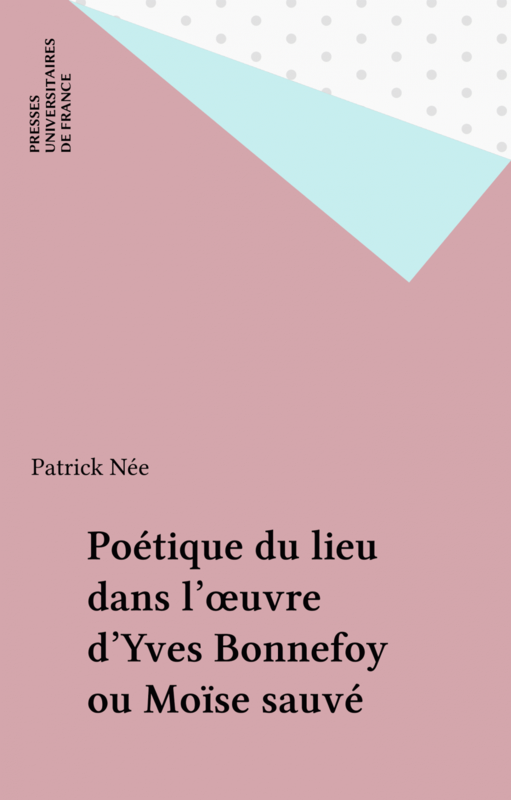 Poétique du lieu dans l'œuvre d'Yves Bonnefoy ou Moïse sauvé