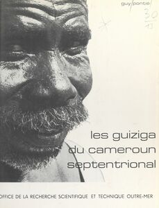 Les Guiziga du Cameroun septentrional L'organisation traditionnelle et sa mise en contestation
