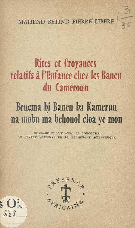 Rites et croyances relatifs à l'enfance chez les Banen du Cameroun Benema bi Banen ba Kamerun na mobu ma behonol eloa ye mon