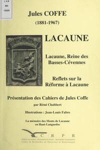 Lacaune Lacaune, reine des Basses-Cévennes. Reflets sur la Réforme à Lacaune. Présentation des Cahiers de Jules Coffe
