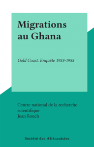 Migrations au Ghana Gold Coast. Enquête 1953-1955