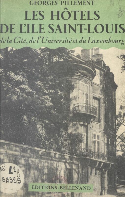 Les hôtels de l'île Saint-Louis, de la Cité, de l'Université et du Luxembourg Édition illustrée de 19 clichés dans le texte et de 65 photographies prises par l'auteur