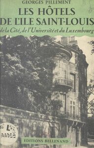 Les hôtels de l'île Saint-Louis, de la Cité, de l'Université et du Luxembourg Édition illustrée de 19 clichés dans le texte et de 65 photographies prises par l'auteur