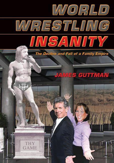 World Wrestling Insanity The Decline and Fall of a Family Empire