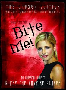 Bite Me! The Unofficial Guide to the World of Buffy the Vampire Slayer