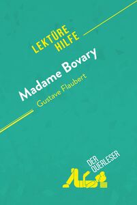 Madame Bovary von Gustave Flaubert (Lektürehilfe) Detaillierte Zusammenfassung, Personenanalyse und Interpretation