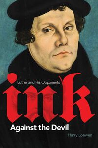 Ink Against the Devil Luther and His Opponents