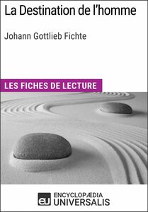 La Destination de l'homme de Johann Gottlieb Fichte Les Fiches de lecture d'Universalis