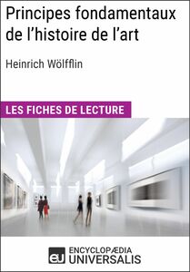 Principes fondamentaux de l'histoire de l'art. Le problème de l'évolution du style dans l'art moderne d'Heinrich Wölfflin Les Fiches de lecture d'Universalis