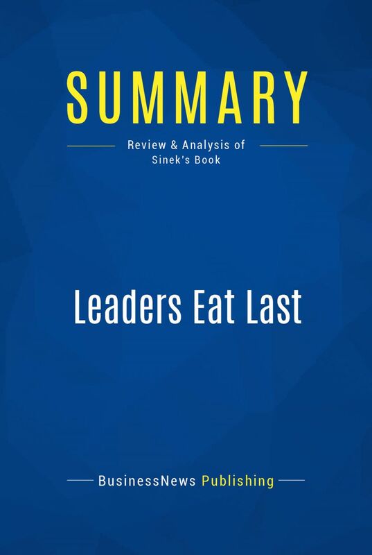 Summary: Leaders Eat Last Review and Analysis of Sinek's Book