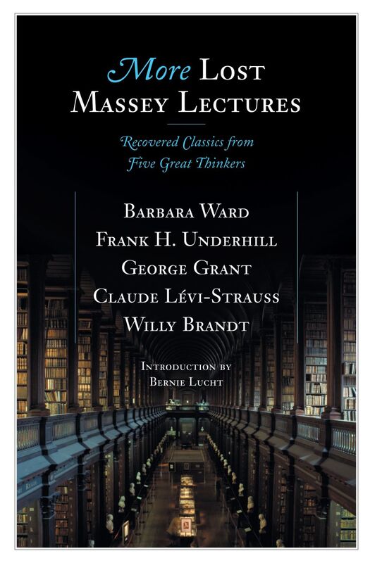 More Lost Massey Lectures Recovered Classics from Five Great Thinkers