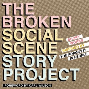 The Broken Social Scene Story Project Short Works Inspired by You Forgot It In People