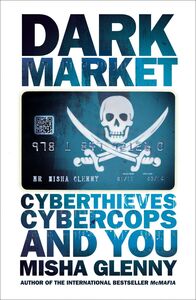 DarkMarket CyberThieves, CyberCops and You
