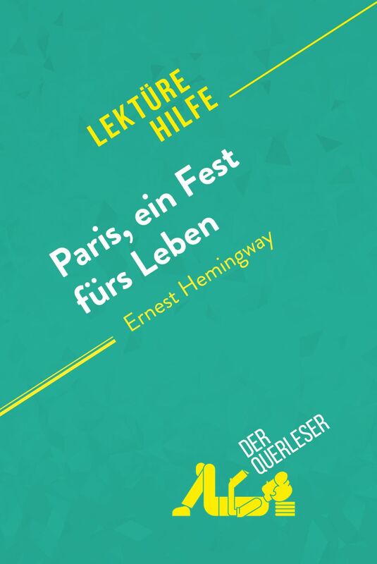Paris, ein Fest fürs Leben von Ernest Hemingway (Lektürehilfe) Detaillierte Zusammenfassung, Personenanalyse und Interpretation