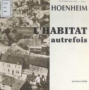 Hoenheim : l'habitat autrefois Exposition du 17 au 26 septembre 1993 à la salle des fêtes, rue des Vosges, Hoenheim, Bas-Rhin