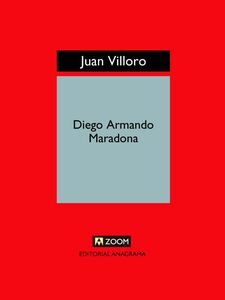 Diego Armando Maradona Vida, muerte, resurrección y algo más.