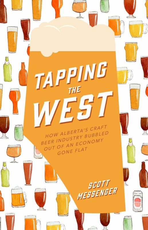 Tapping the West How Alberta’s Craft Beer Industry Bubbled Out of an Economy Gone Flat