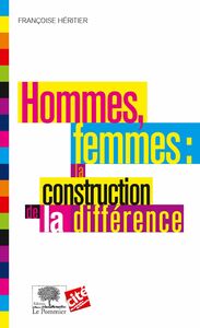 Hommes, femmes : la construction de la différence