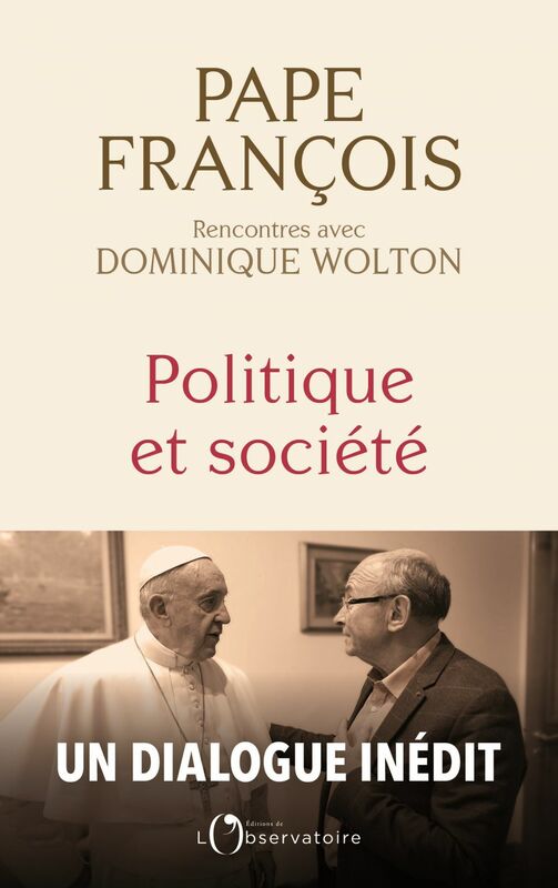 Politique et société Pape François, rencontres avec Dominique Wolton