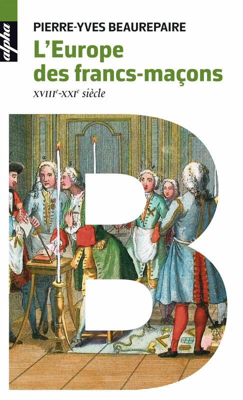 L'Europe des francs-maçons XVIIIe-XXIe siècles