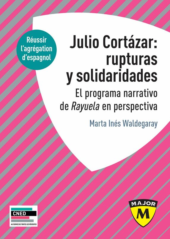Julio Cortázar : rupturas y solidaridades. El programa narrativo de Rayuela en perspectiva. Agrégation d'Espagnol 2020
