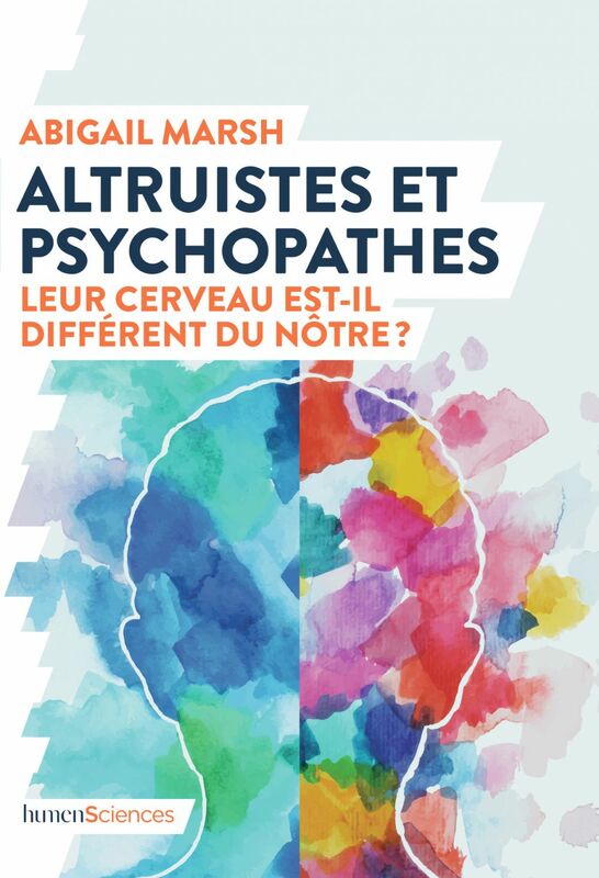 Altruistes et psychopathes Leur cerveau est-il différent du nôtre ?