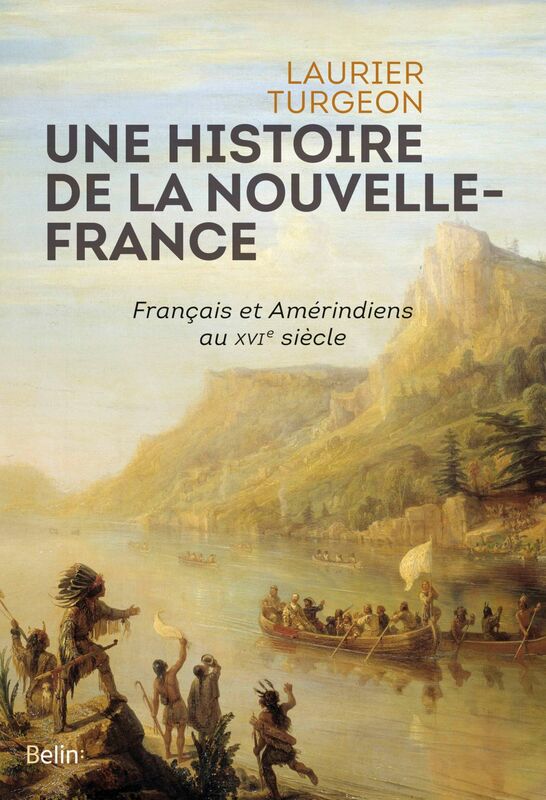 Une histoire de la Nouvelle-France Français et Amérindiens au XVIe siècle